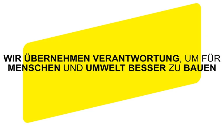Schwarzer Text vor einer gelben Iconic Shape "Wir übernehmen Verantwortung, um für Menschen und Umwelt besser zu bauen"